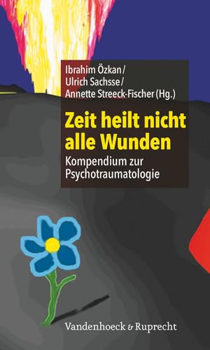 Zeit heilt nicht alle Wunden: Kompendium zur Psychotraumatologie von Vandenhoeck & Ruprecht